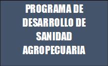 PROGRAMA DE DESARROLLO DE SANIDAD AGROPECUARIA