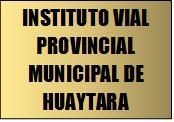INSTITUTO VIAL PROVINCIAL MUNICIPAL DE HUAYTARA