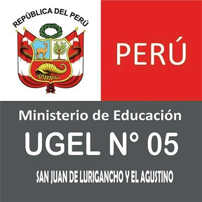 UNIDAD DE GESTION EDUCATIVA LOCAL UGEL 05 - SAN JUAN DE LURIGANCHO UNIDAD DE GESTION EDUCATIVA LOCAL UGEL 05 - SAN JUAN DE LURIGANCHO