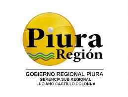 GOBIERNO REGIONAL DE PIURA - GERENCIA SUBREGIONAL LUCIANO CASTILLO COLONNA GOBIERNO REGIONAL DE PIURA - GERENCIA SUBREGIONAL LUCIANO CASTILLO COLONNA
