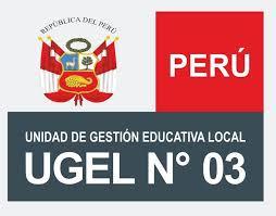 UNIDAD DE GESTION EDUCATIVA LOCAL UGEL 03 - LIMA CERCADO UNIDAD DE GESTION EDUCATIVA LOCAL UGEL 03 - LIMA CERCADO